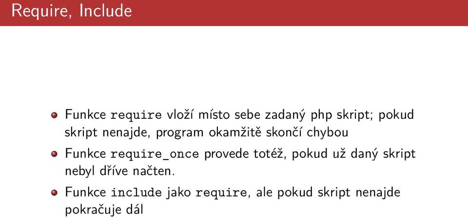 Funkce require_once provede totéž, pokud už daný skript nebyl