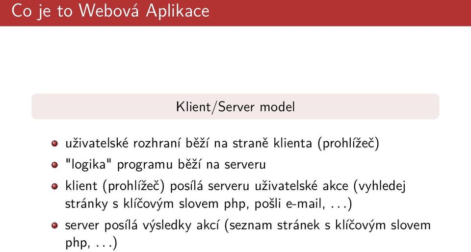 (prohlížeč) posílá serveru uživatelské akce (vyhledej stránky s klíčovým