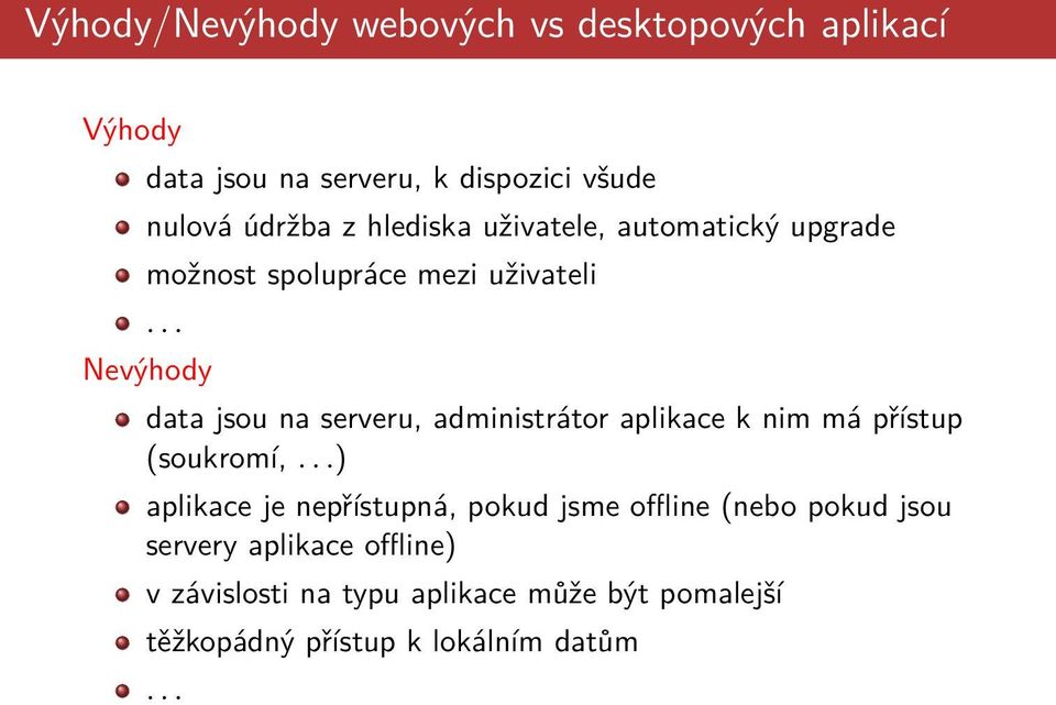 .. Nevýhody data jsou na serveru, administrátor aplikace k nim má přístup (soukromí,.