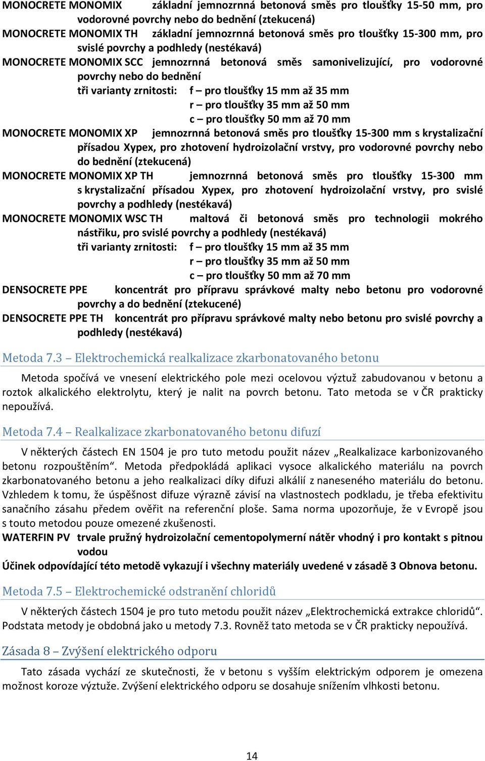 mm r pro tloušťky 35 mm až 50 mm c pro tloušťky 50 mm až 70 mm MONOCRETE MONOMIX XP jemnozrnná betonová směs pro tloušťky 15-300 mm s krystalizační přísadou Xypex, pro zhotovení hydroizolační vrstvy,