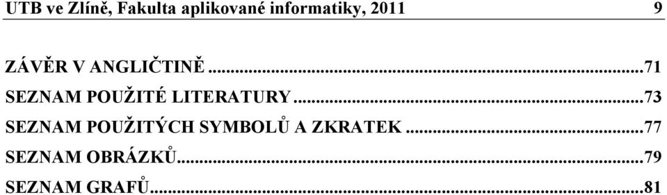 .. 71 SEZNAM POUŽITÉ LITERATURY.