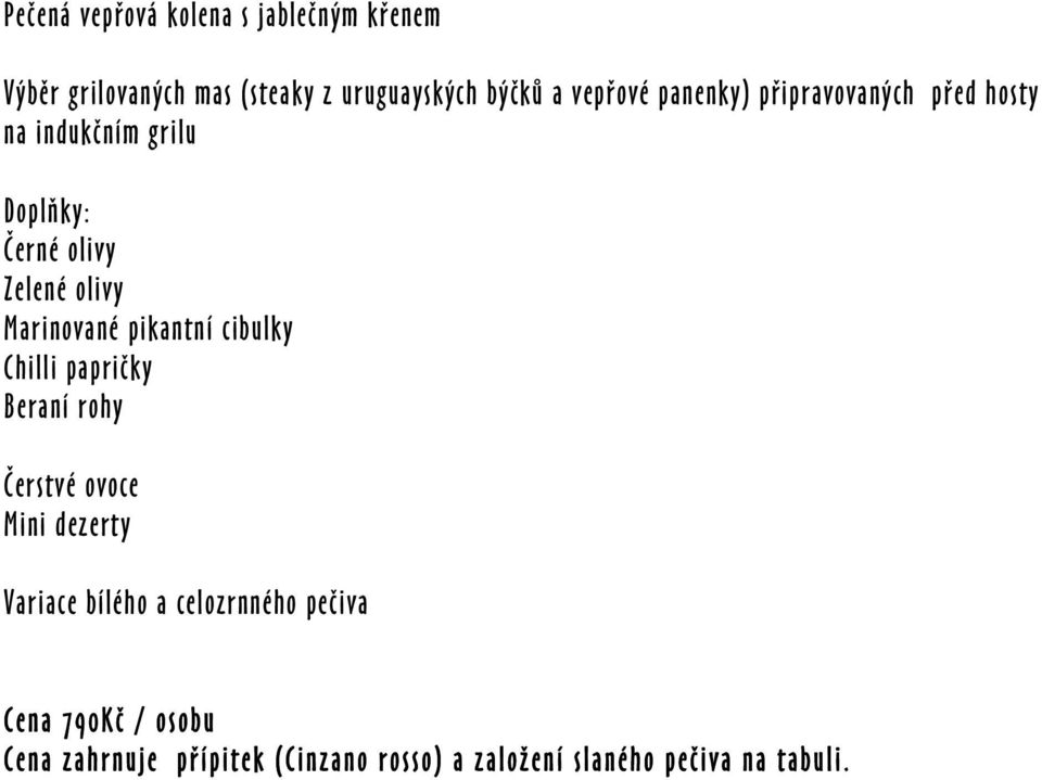 indukčním grilu Doplňky: Čerstvé ovoce Mini dezerty Cena 790Kč / osobu