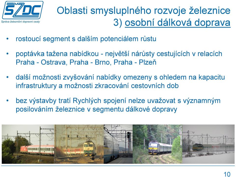 další možnosti zvyšování nabídky omezeny s ohledem na kapacitu infrastruktury a možnosti zkracování cestovních