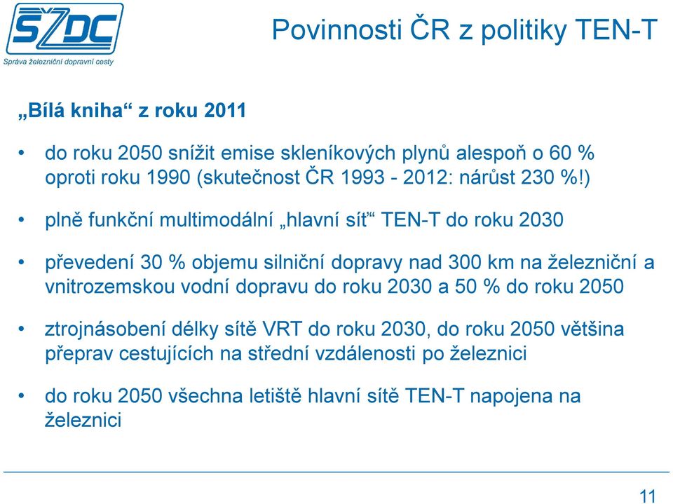 ) plně funkční multimodální hlavní síť TEN-T do roku 2030 převedení 30 % objemu silniční dopravy nad 300 km na železniční a