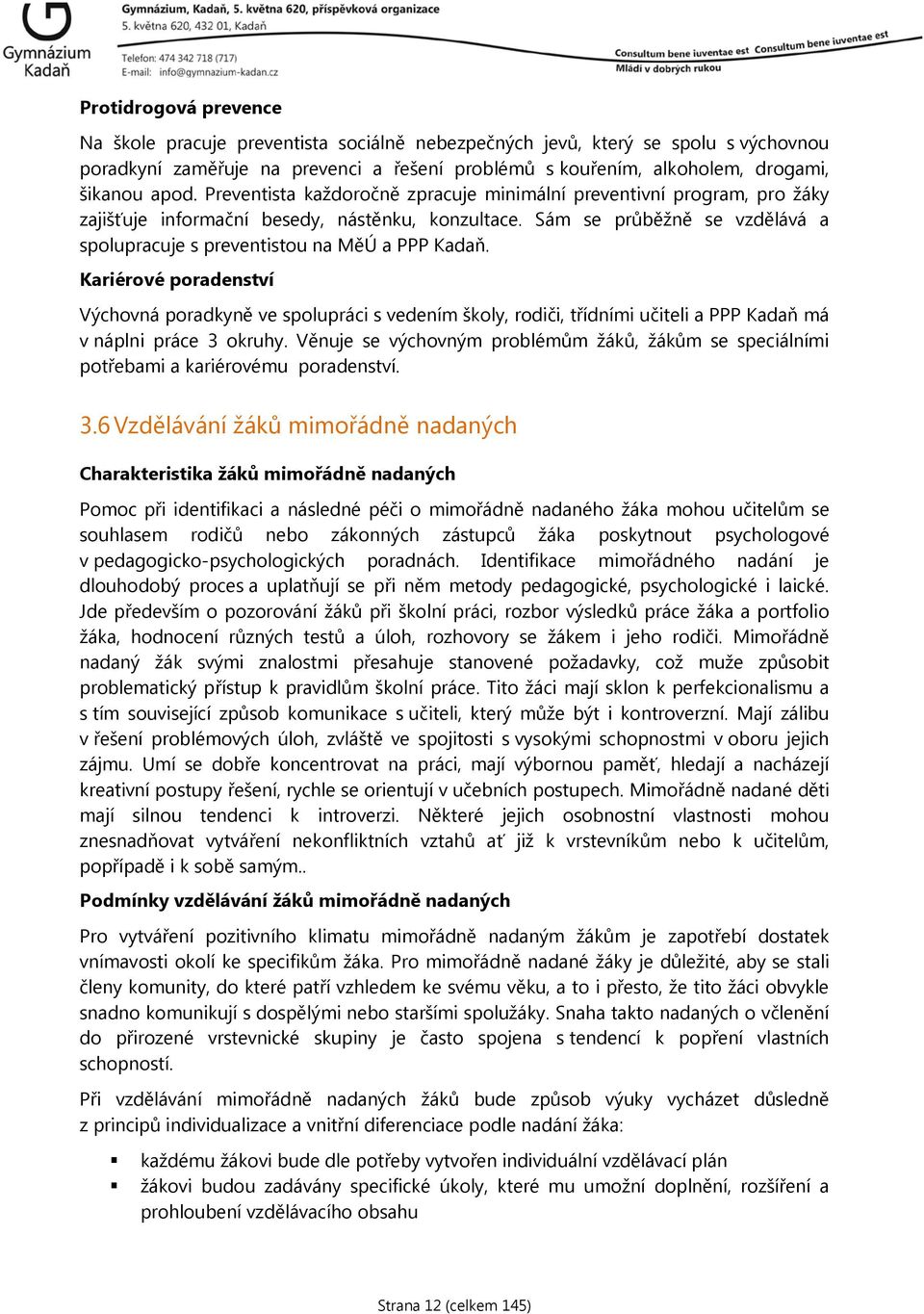 Kariérové poradenství Výchovná poradkyně ve spolupráci s vedením školy, rodiči, třídními učiteli a PPP Kadaň má v náplni práce 3 okruhy.