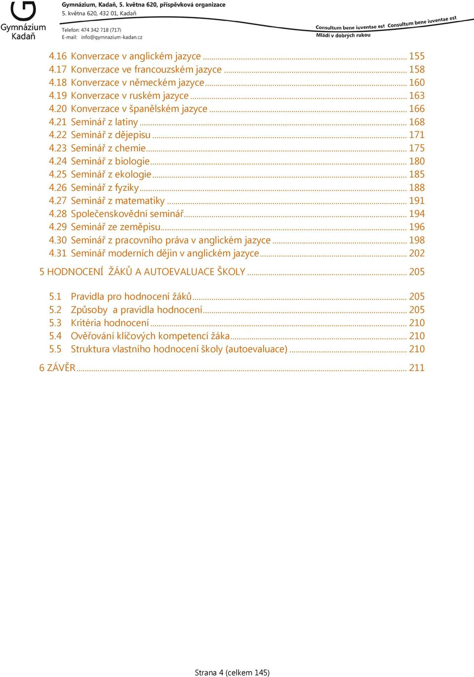 26 Seminář z fyziky... 188 4.27 Seminář z matematiky... 191 4.28 Společenskovědní seminář... 194 4.29 Seminář ze zeměpisu... 196 4.30 Seminář z pracovního práva v anglickém jazyce... 198 4.