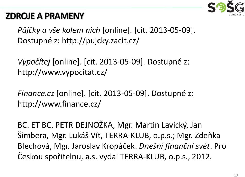 cz/ BC. ET BC. PETR DEJNOŽKA, Mgr. Martin Lavický, Jan Šimbera, Mgr. Lukáš Vít, TERRA-KLUB, o.p.s.; Mgr.