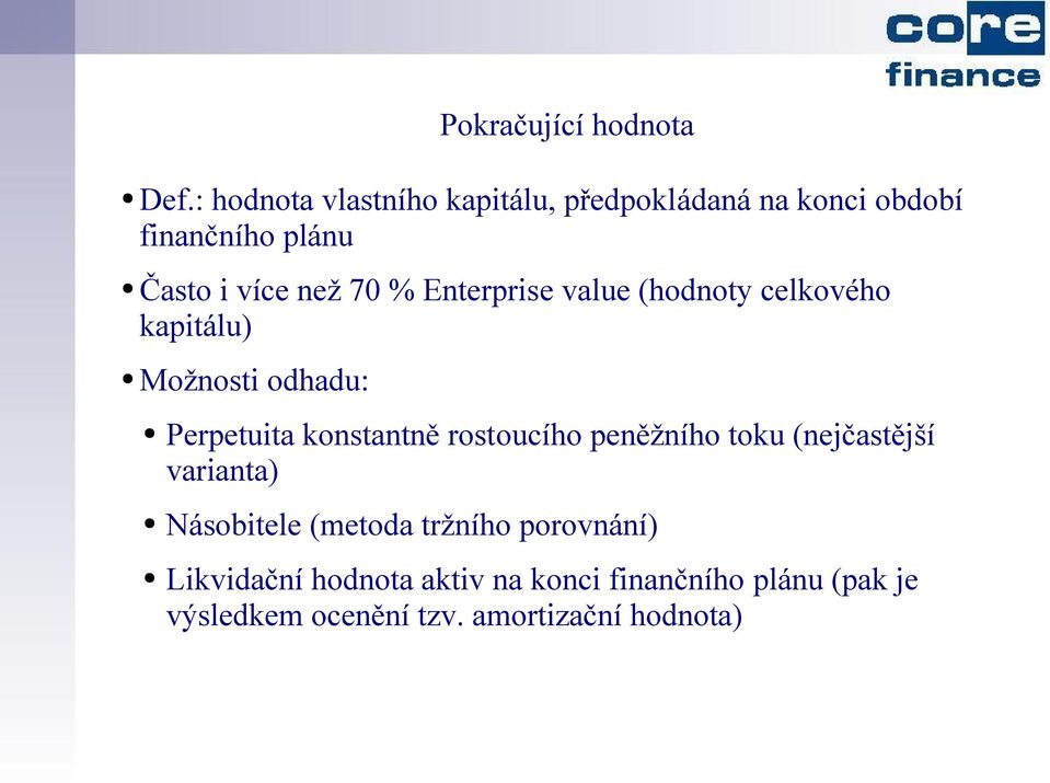 Enterprise value (hodnoty celkového kapitálu) Možnosti odhadu: Perpetuita konstantně rostoucího