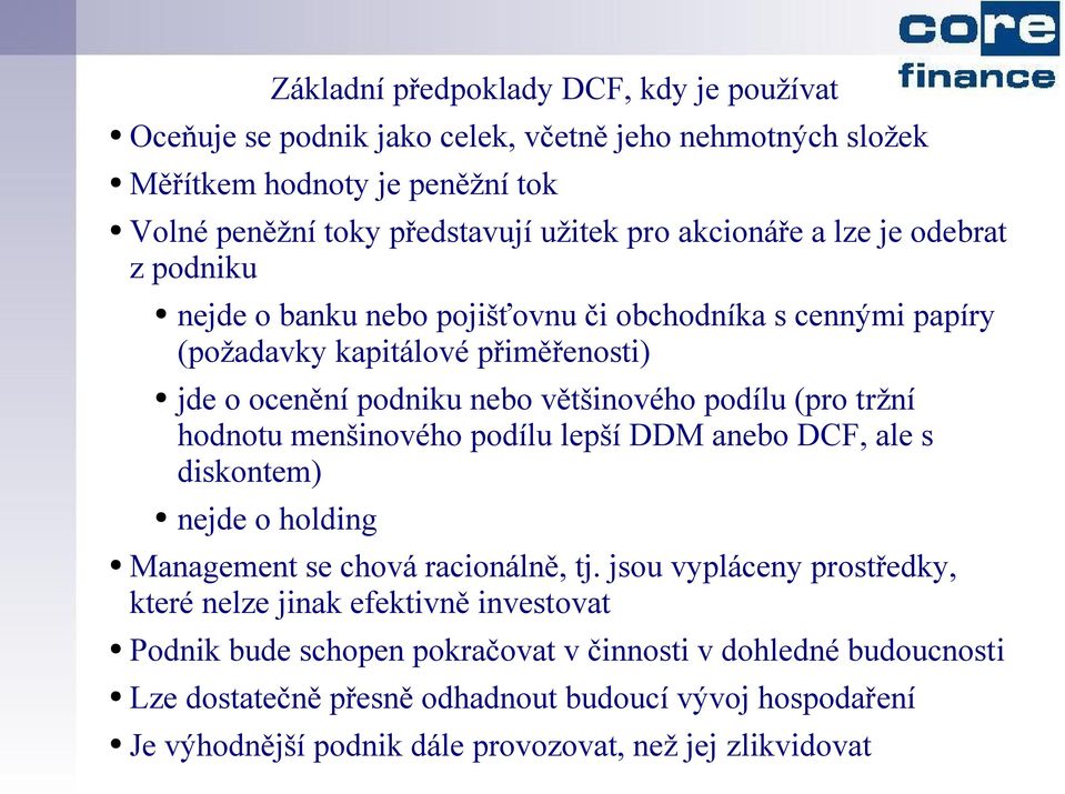 tržní hodnotu menšinového podílu lepší DDM anebo DCF, ale s diskontem) nejde o holding Management se chová racionálně, tj.