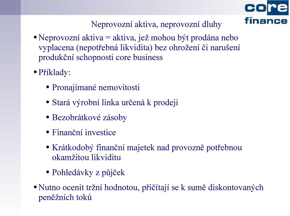 výrobní linka určená k prodeji Bezobrátkové zásoby Finanční investice Krátkodobý finanční majetek nad provozně