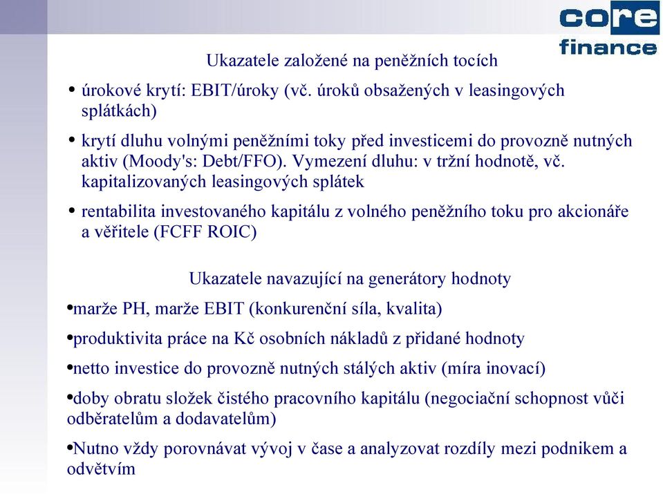 kapitalizovaných leasingových splátek rentabilita investovaného kapitálu z volného peněžního toku pro akcionáře a věřitele (FCFF ROIC) Ukazatele navazující na generátory hodnoty marže PH, marže