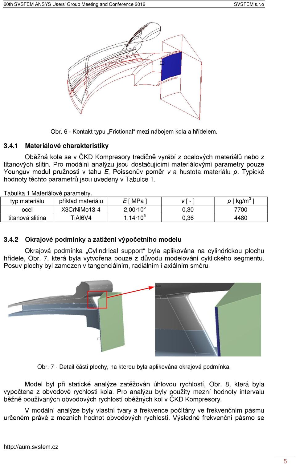 Typické hodnoty těchto parametrů jsou uvedeny v Tabulce 1. Tabulka 1 Materiálové parametry.