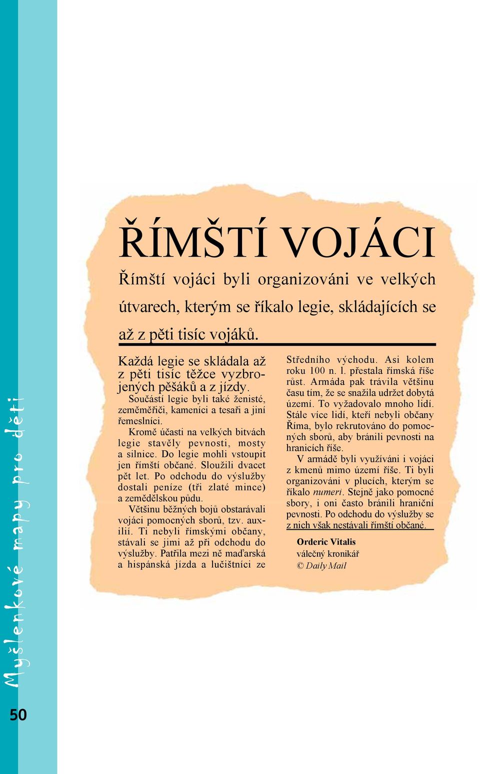 Kromě účasti na velkých bitvách legie stavěly pevnosti, mosty a silnice. Do legie mohli vstoupit jen římští občané. Sloužili dvacet pět let.