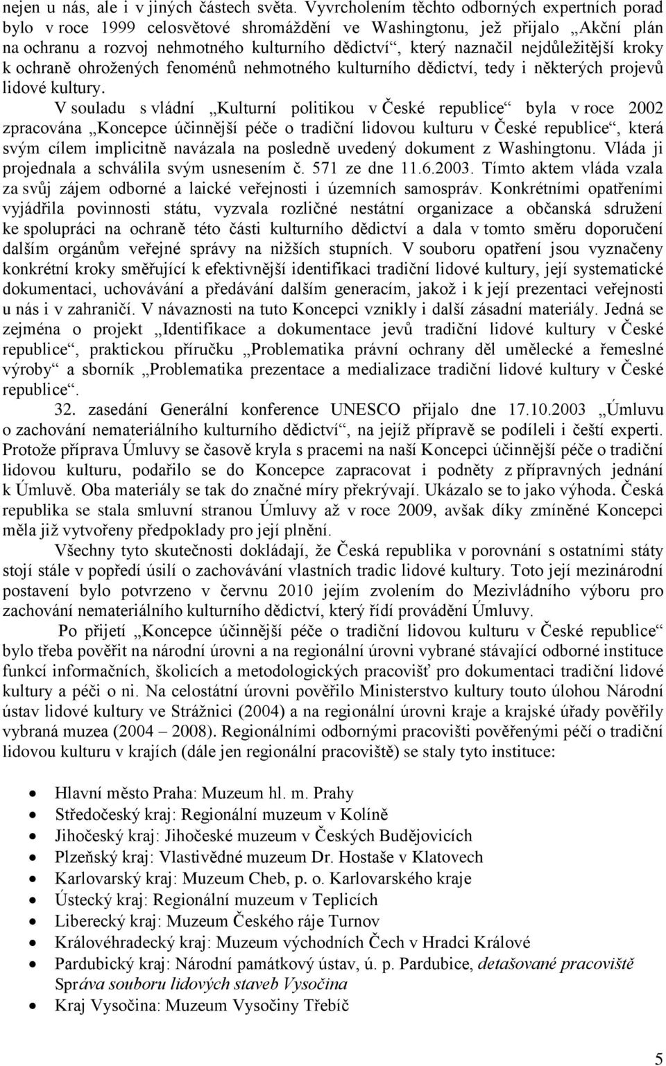 nejdůležitější kroky k ochraně ohrožených fenoménů nehmotného kulturního dědictví, tedy i některých projevů lidové kultury.