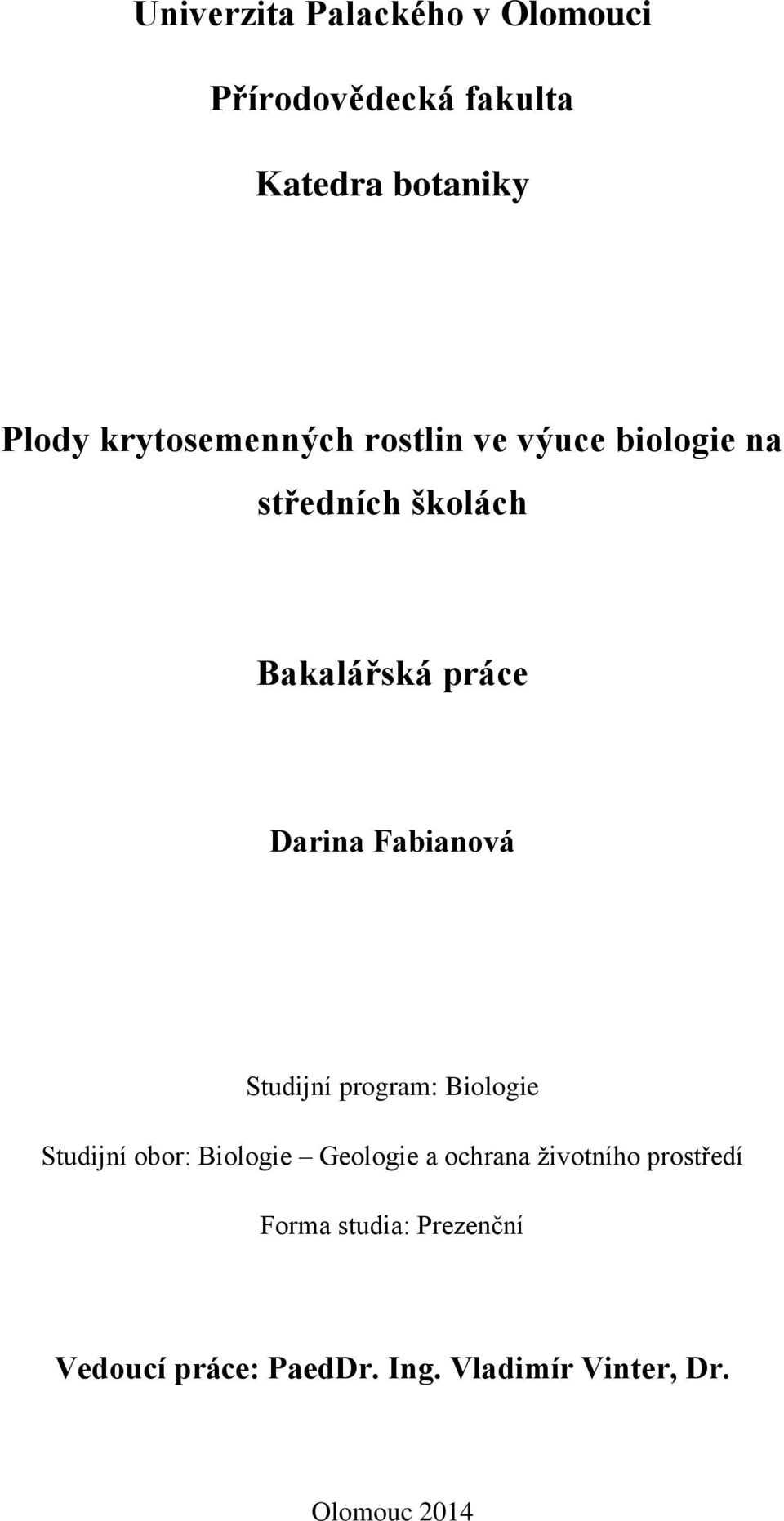 Fabianová Studijní program: Biologie Studijní obor: Biologie Geologie a ochrana