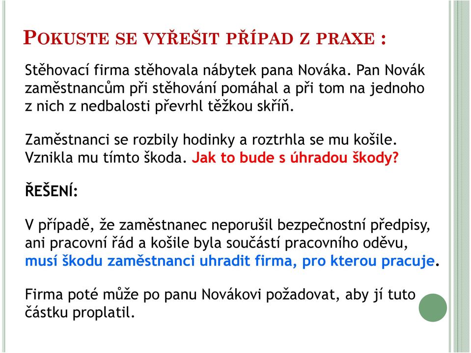 Zaměstnanci se rozbily hodinky a roztrhla se mu košile. Vznikla mu tímto škoda. Jak to bude s úhradou škody?