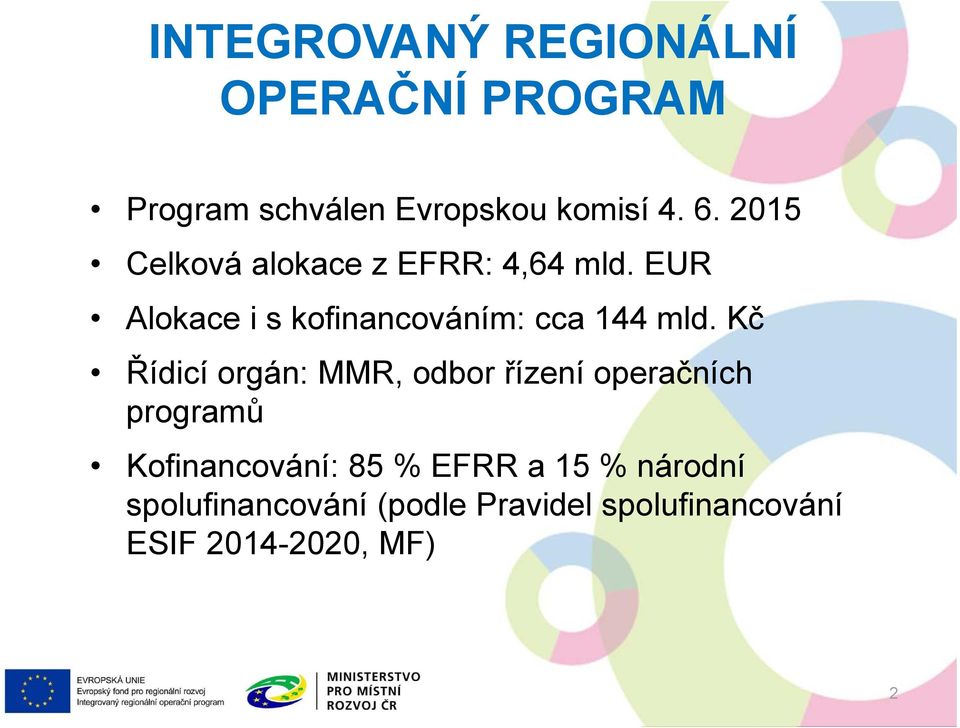Kč Řídicí orgán: MMR, odbor řízení operačních programů Kofinancování: 85 % EFRR a