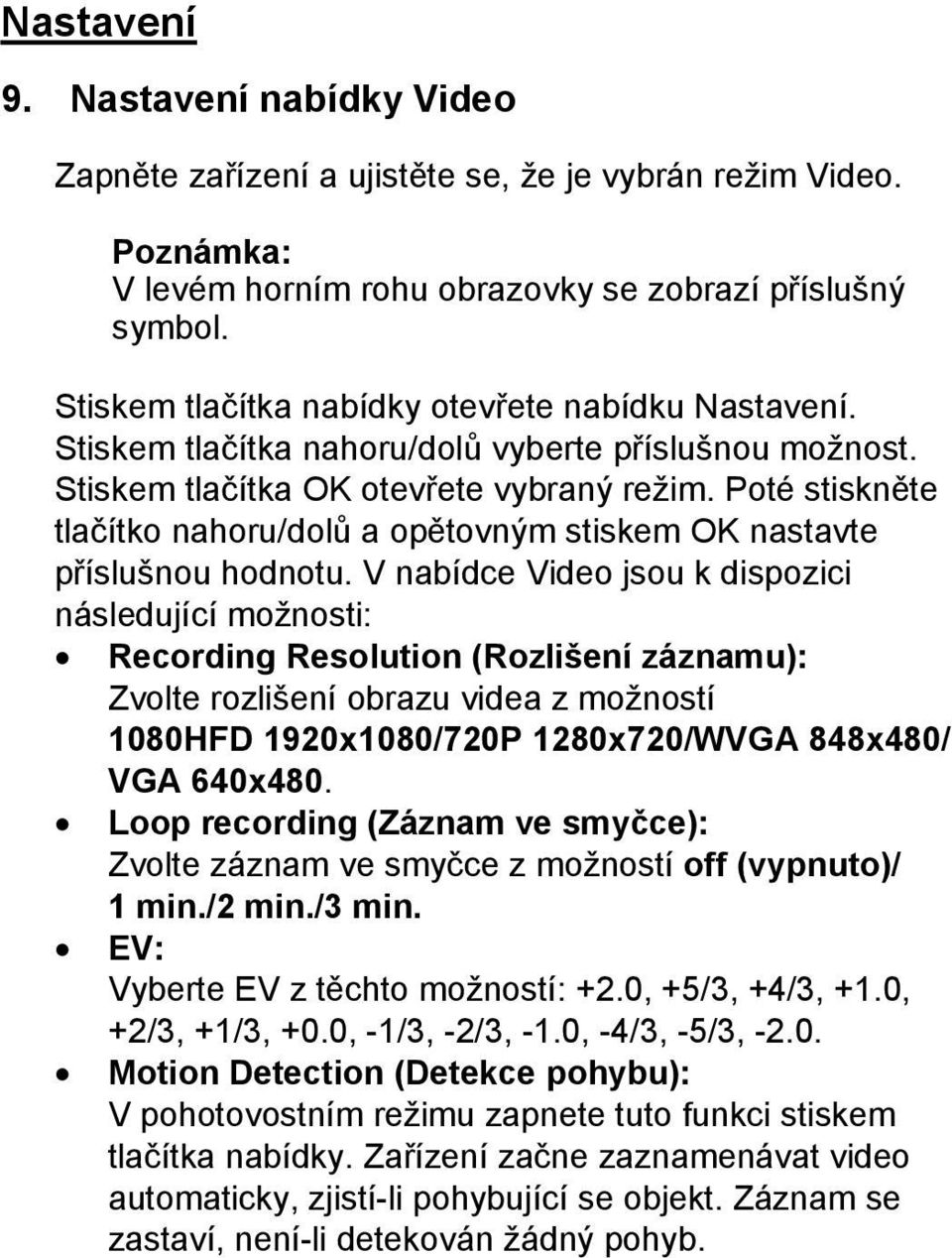 Poté stiskněte tlačítko nahoru/dolů a opětovným stiskem OK nastavte příslušnou hodnotu.