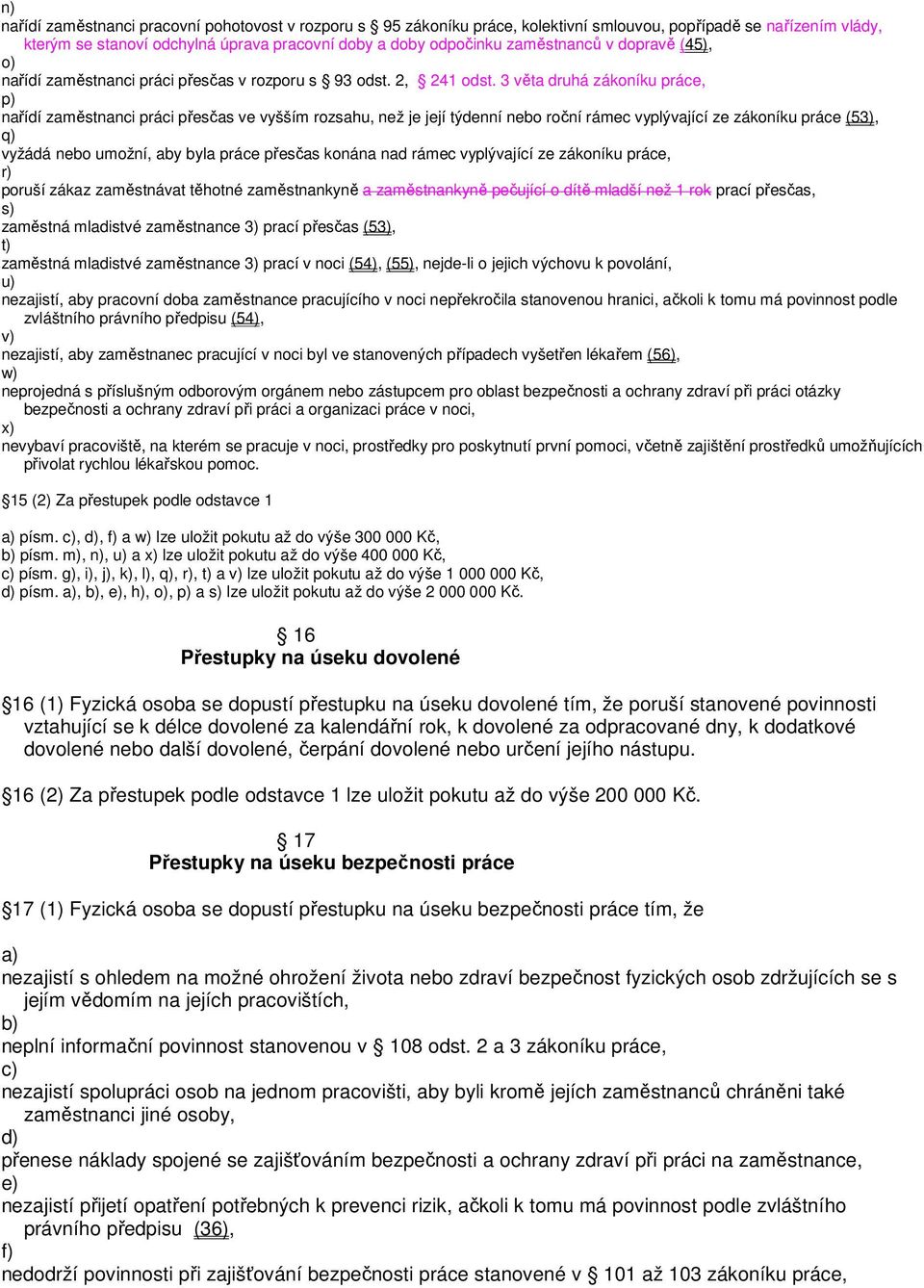 3 věta druhá zákoníku práce, p) nařídí zaměstnanci práci přesčas ve vyšším rozsahu, než je její týdenní nebo roční rámec vyplývající ze zákoníku práce (53), q) vyžádá nebo umožní, aby byla práce