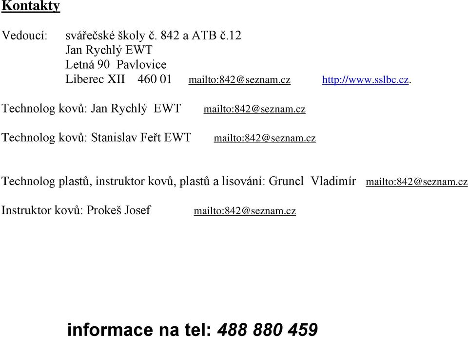 http://www.sslbc.cz. Technolog kovů: Jan Rychlý EWT Technolog kovů: Stanislav Feřt EWT mailto:842@seznam.