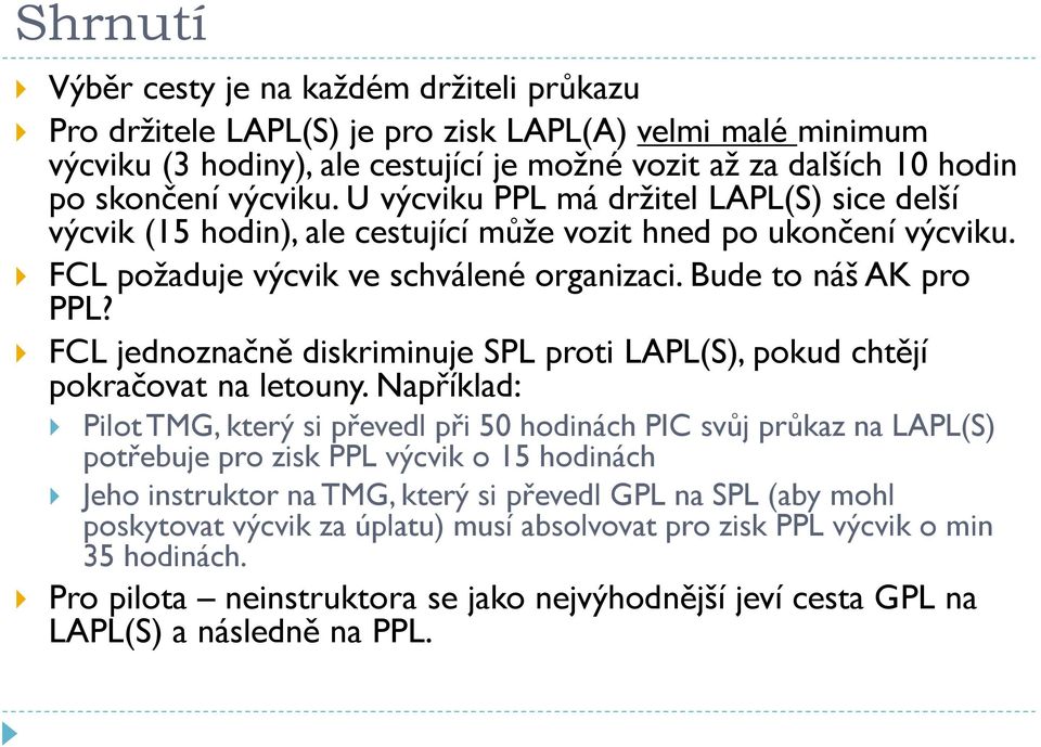 FCL jednoznačně diskriminuje SPL proti LAPL(S), pokud chtějí pokračovat na letouny.