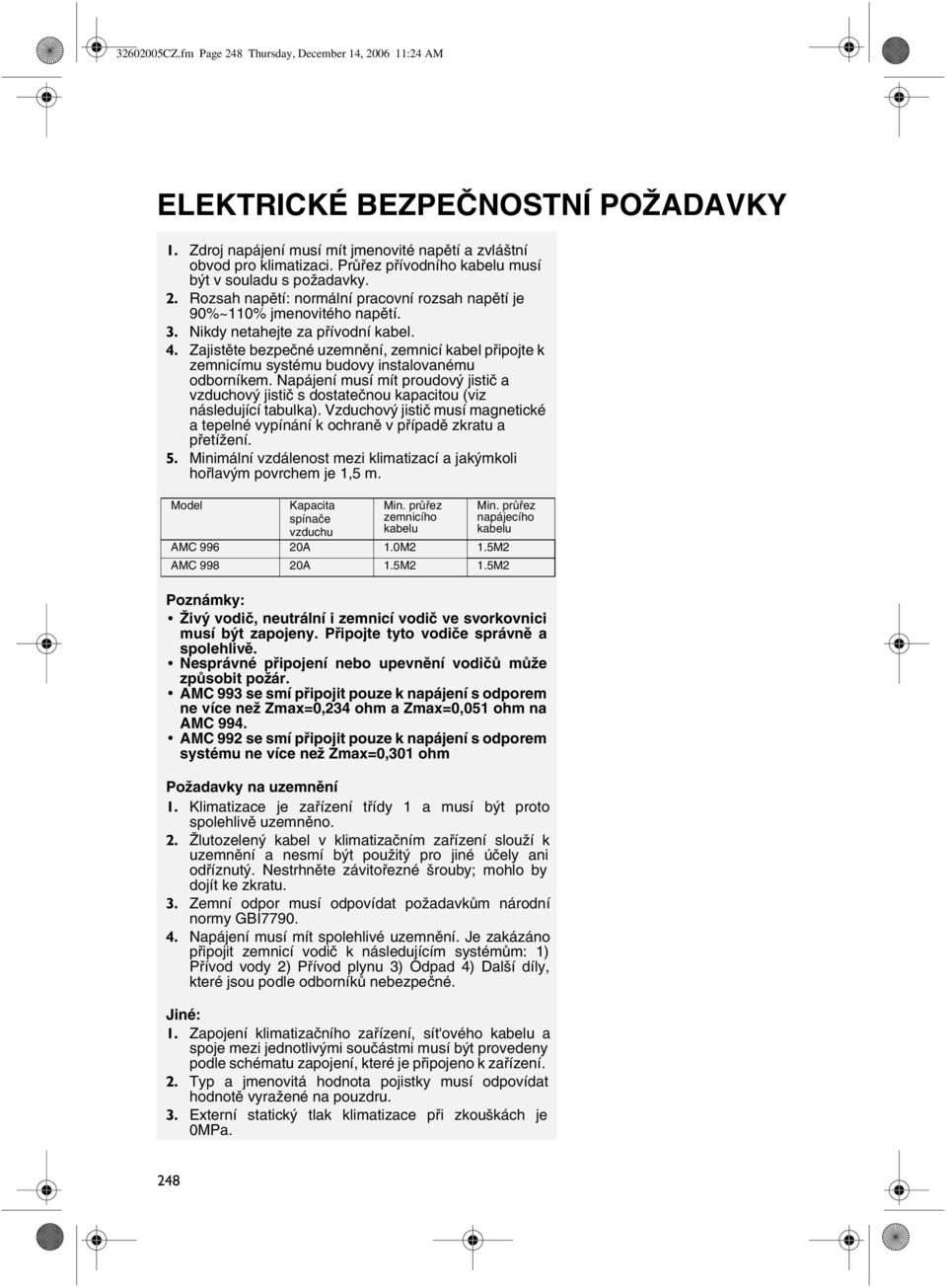 Zajistěte bezpečné uzemnění, zemnicí kabel připojte k zemnicímu systému budovy instalovanému odborníkem.