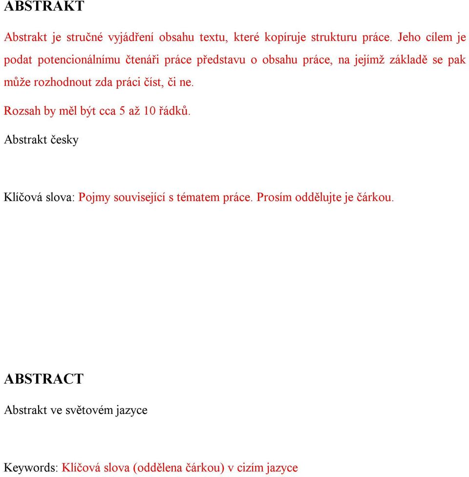 rozhodnout zda práci číst, či ne. Rozsah by měl být cca 5 až 10 řádků.
