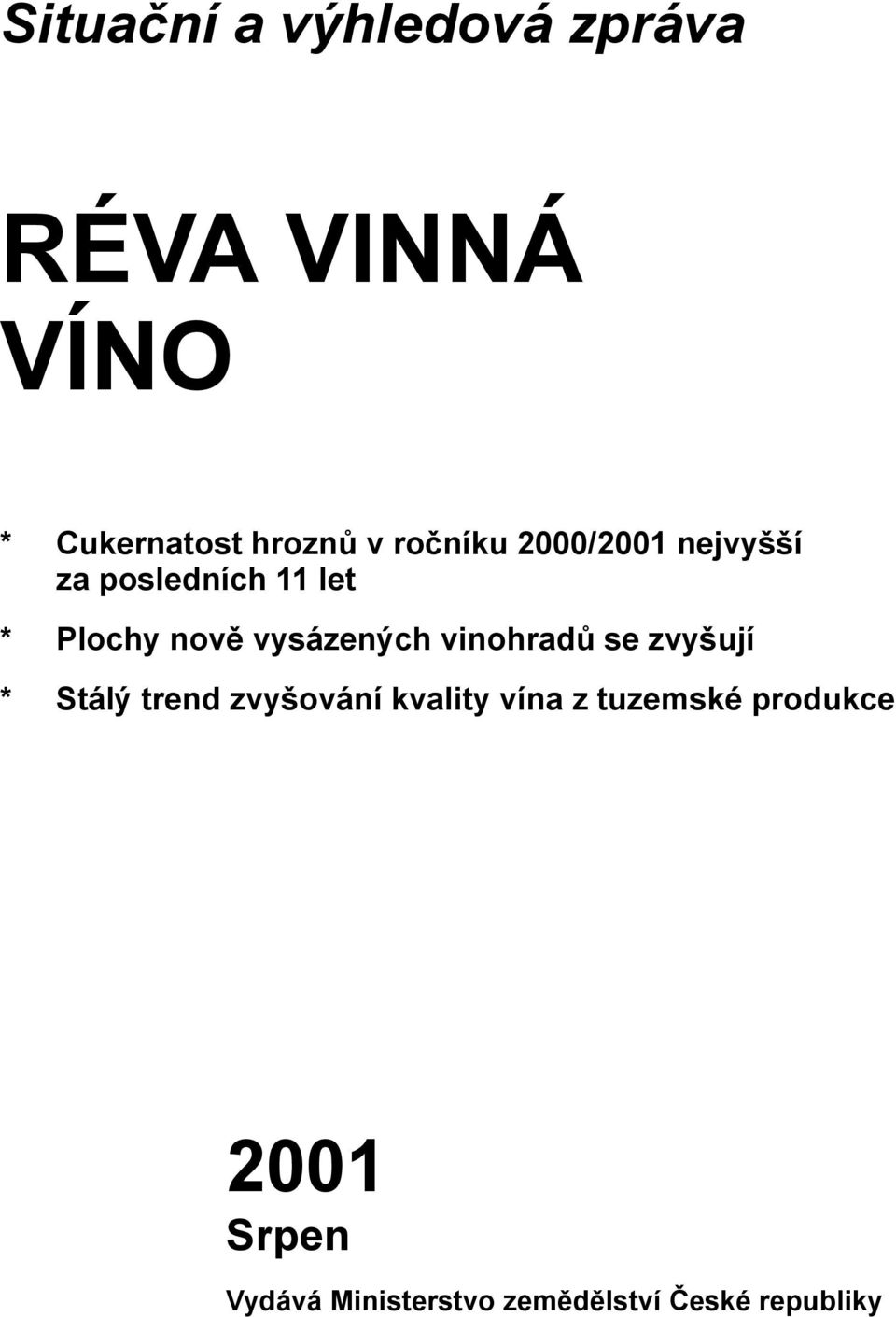 vysázených vinohradů se zvyšují * Stálý trend zvyšování kvality vína