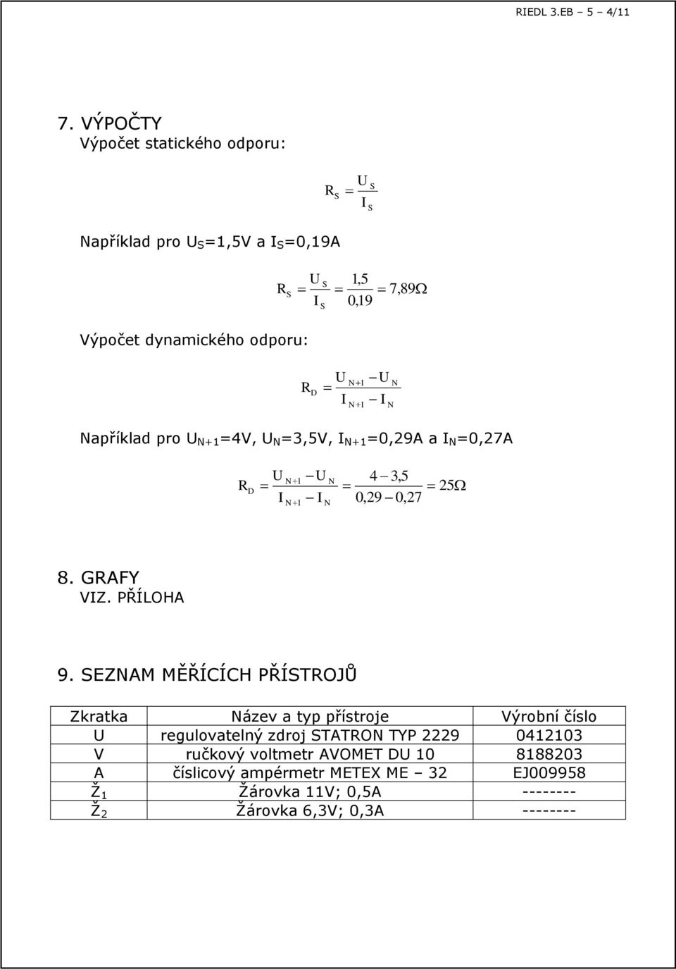 1 1 apříklad pro +1 =4V, =3,5V, +1 =0,29A a =0,27A D 1 1 4 0,29 3,5 0,27 25 8. GAFY VZ. PŘÍLOHA 9.