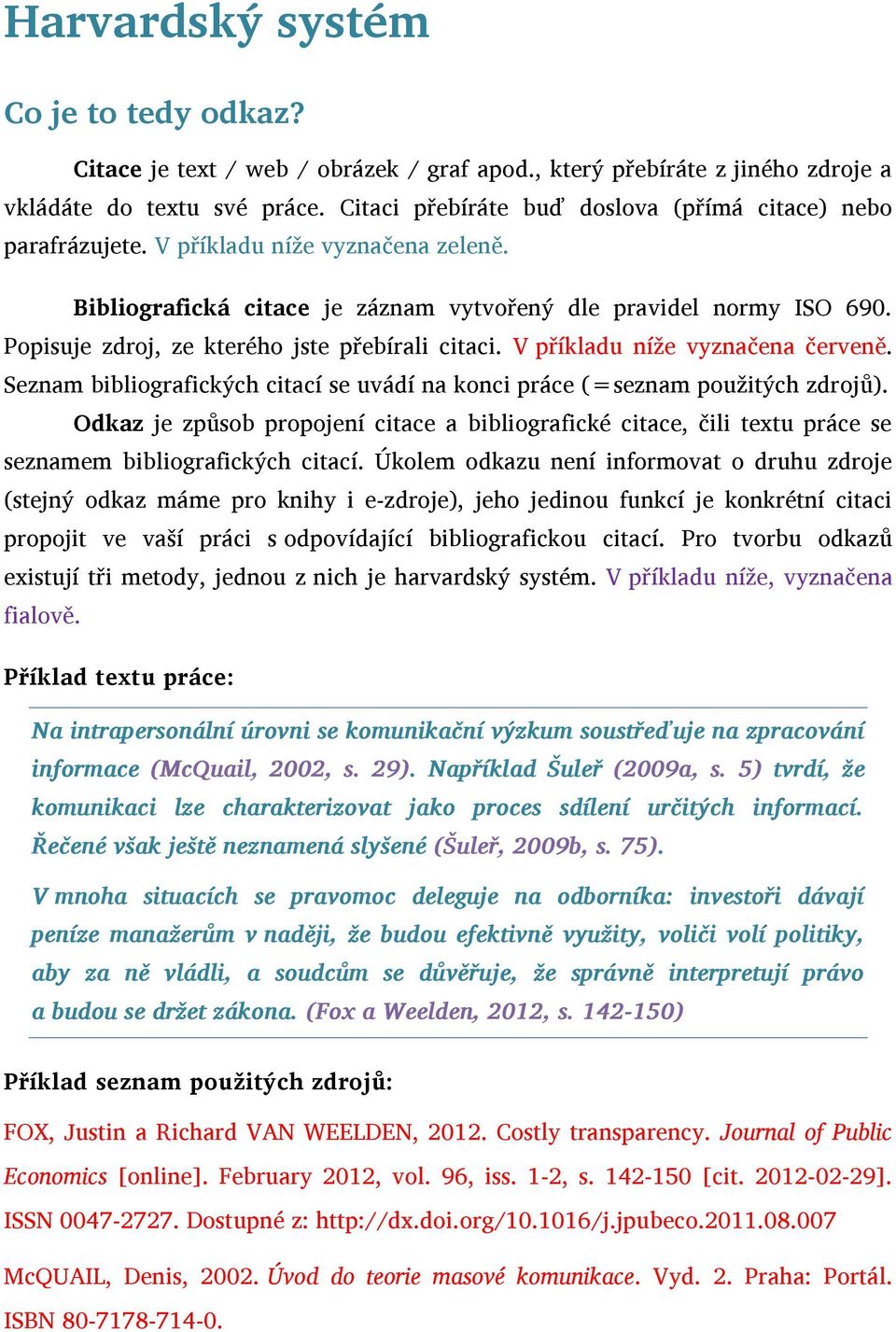 Popisuje zdroj, ze kterého jste přebírali citaci. V příkladu níže vyznačena červeně. Seznam bibliografických citací se uvádí na konci práce (=seznam použitých zdrojů).