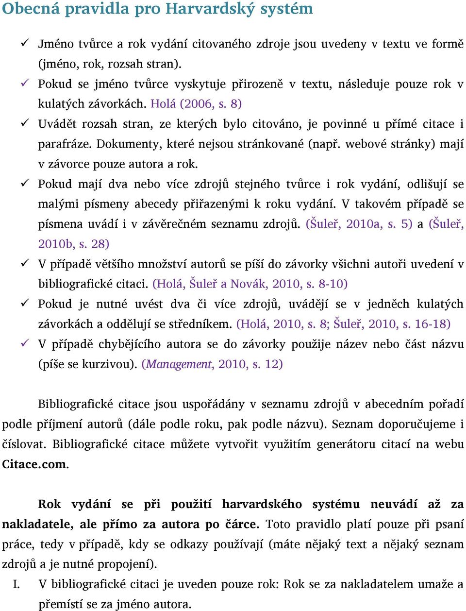 Dokumenty, které nejsou stránkované (např. webové stránky) mají v závorce pouze autora a rok.