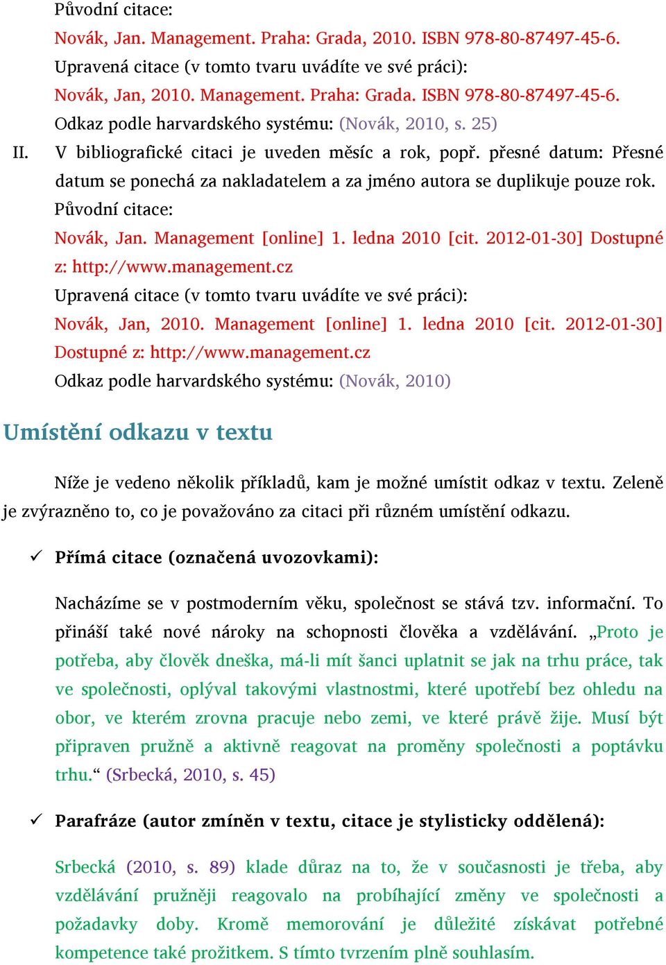 Management [online] 1. ledna 2010 [cit. 2012-01-30] Dostupné z: http://www.management.