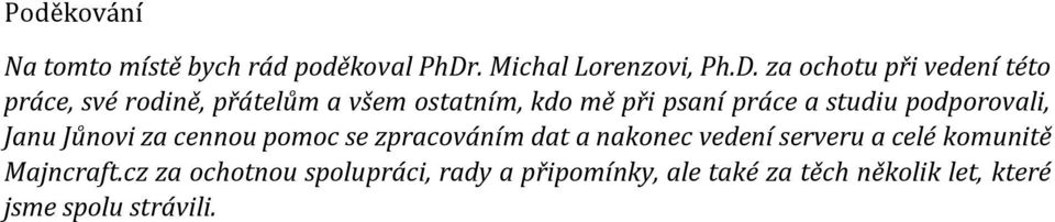 za ochotu při vedení této práce, své rodině, přátelům a všem ostatním, kdo mě při psaní práce a
