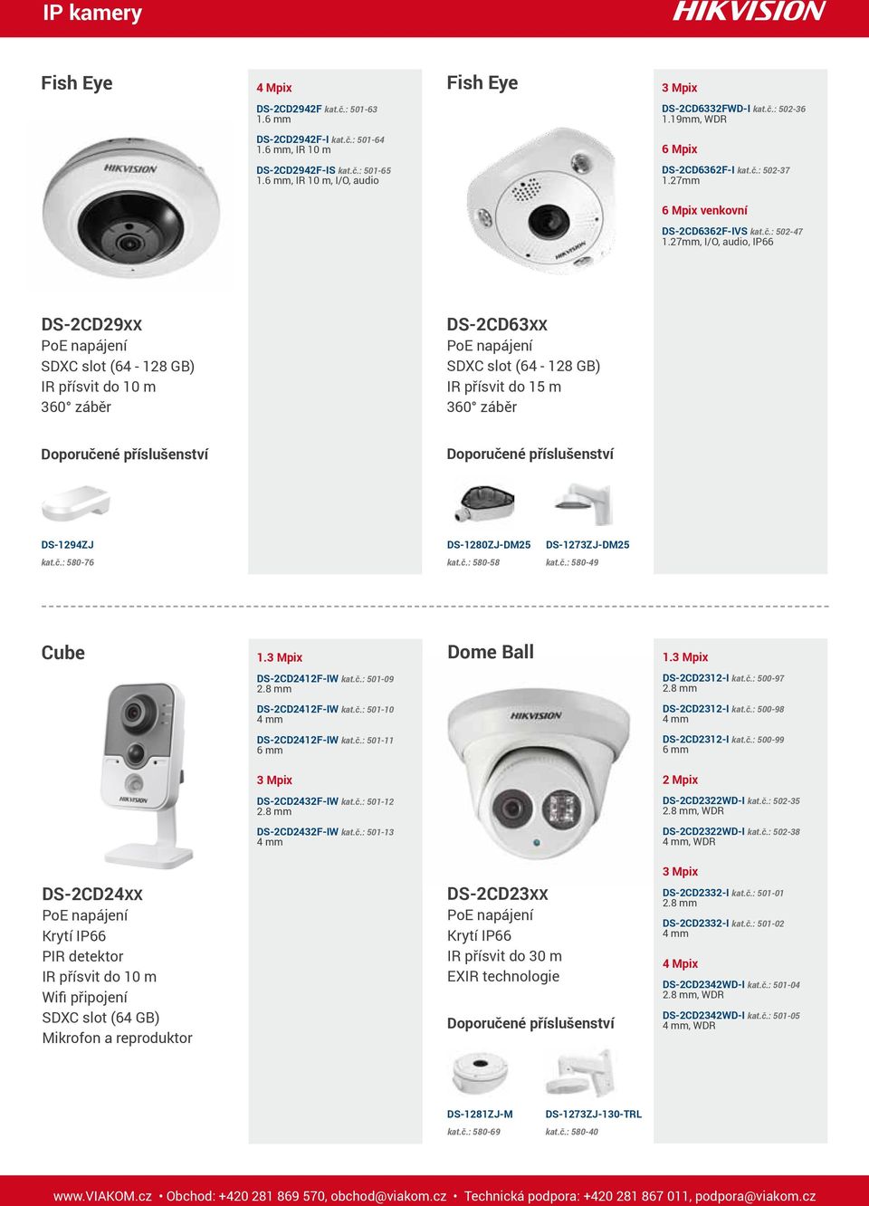 27mm, I/O, audio, IP66 DS-2CD29XX IR přísvit do 10 m 360 záběr DS-2CD63XX IR přísvit do 15 m 360 záběr DS-1294ZJ DS-1280ZJ-DM25 DS-1273ZJ-DM25 kat.č.: 580-76 kat.č.: 580-58 kat.č.: 580-49 Cube 1.