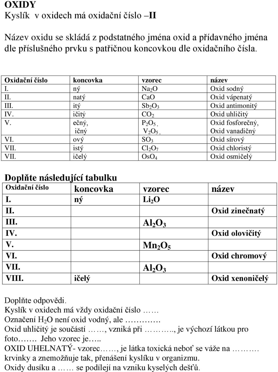 ečný, P 2 O 5, Oxid fosforečný, Oxid vanadičný ičný V 2 O 5, VI. ový SO 3 Oxid sírový VII. istý Cl 2 O 7 Oxid chloristý VII.