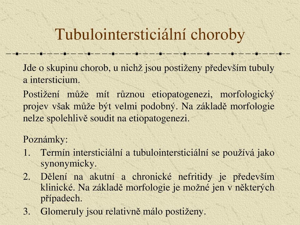 Na základě morfologie nelze spolehlivě soudit na etiopatogenezi. Poznámky: 1.