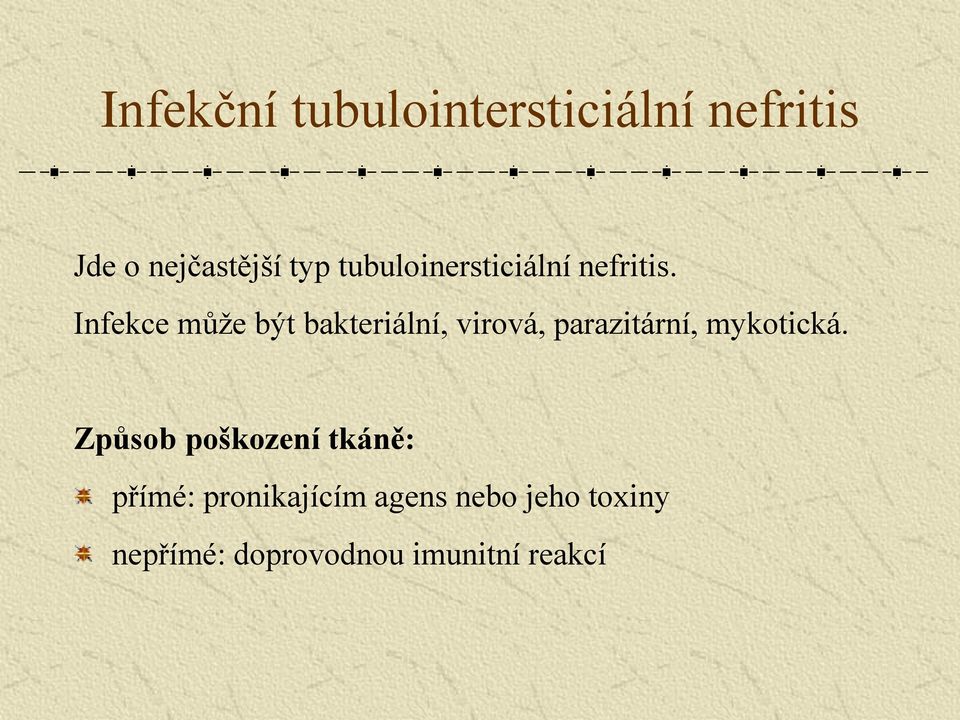 Infekce může být bakteriální, virová, parazitární, mykotická.