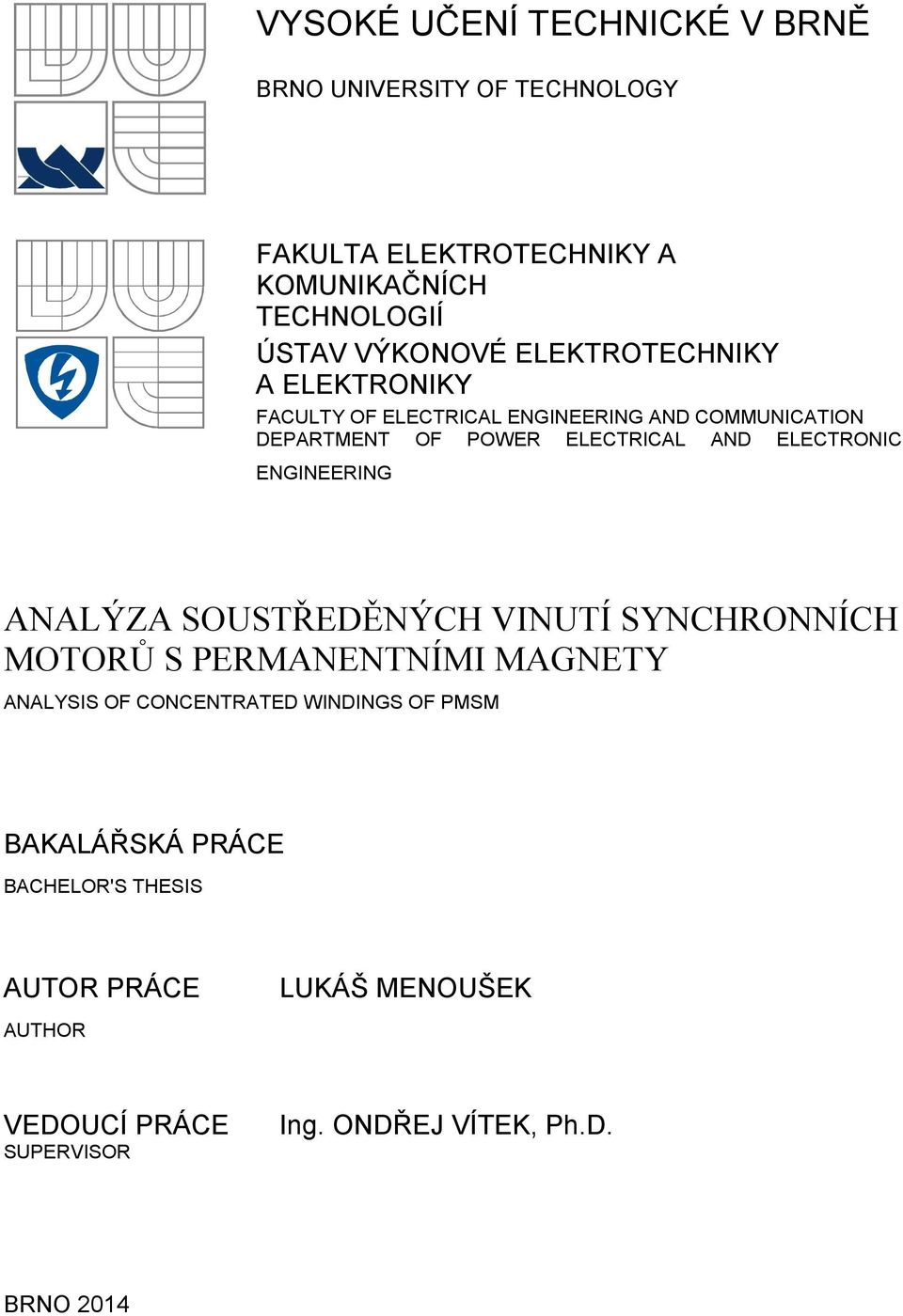ENGINEERING ANALÝZA SOUSTŘEDĚNÝCH VINUTÍ SYNCHRONNÍCH MOTORŮ S PERMANENTNÍMI MAGNETY ANALYSIS OF CONCENTRATED WINDINGS OF PMSM