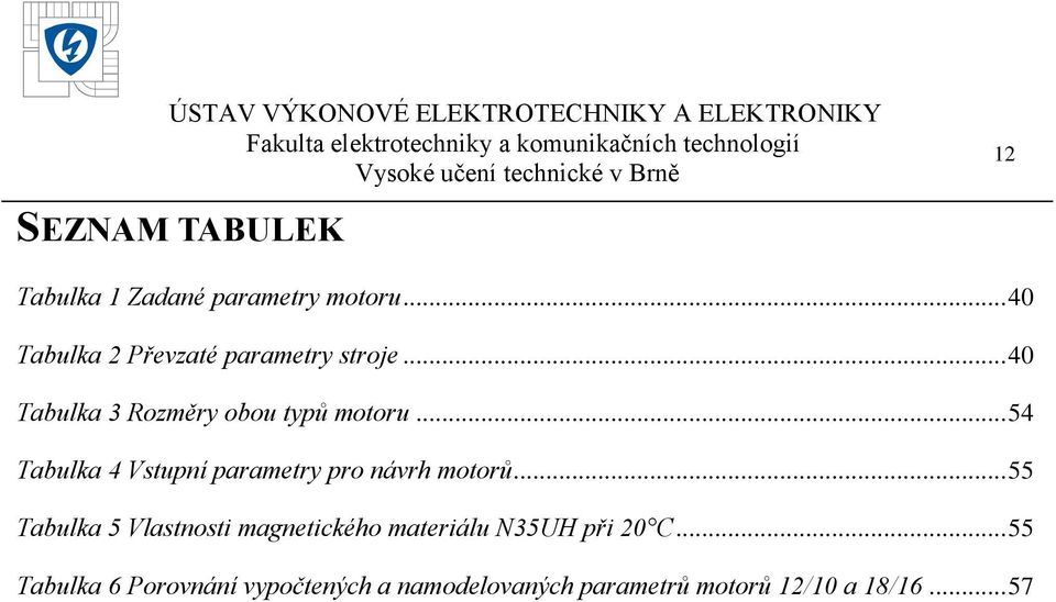 .. 54 Tabulka 4 Vstupní parametry pro návrh motorů.