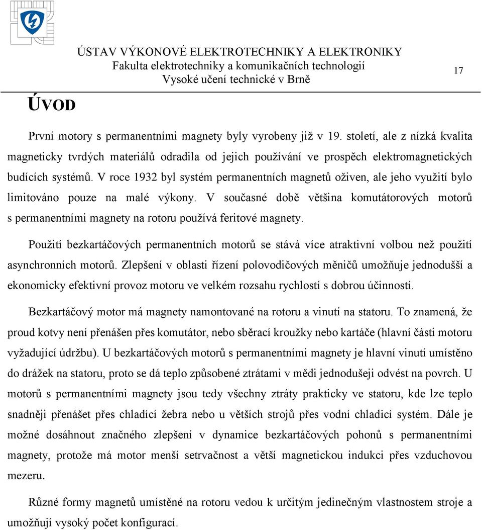 V roce 1932 byl systém permanentních magnetů oživen, ale jeho využití bylo limitováno pouze na malé výkony.