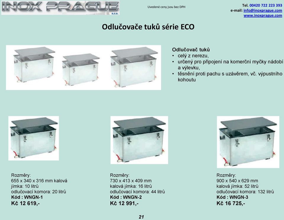 výpustního kohoutu Rozměry: 655 x 340 x 316 mm kalová jímka: 10 litrů odlučovací komora: 20 litrů Kód : WNGN-1 Kč 12