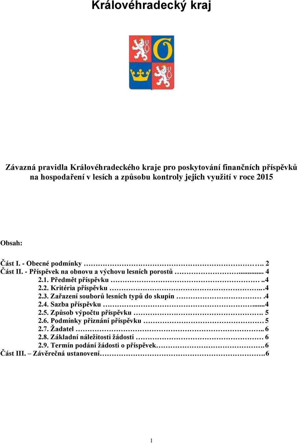 .. 4 2.3. Zařazení souborů lesních typů do skupin.4 2.4. Sazba příspěvku... 4 2.5. Způsob výpočtu příspěvku. 5 2.6. Podmínky přiznání příspěvku 5 2.