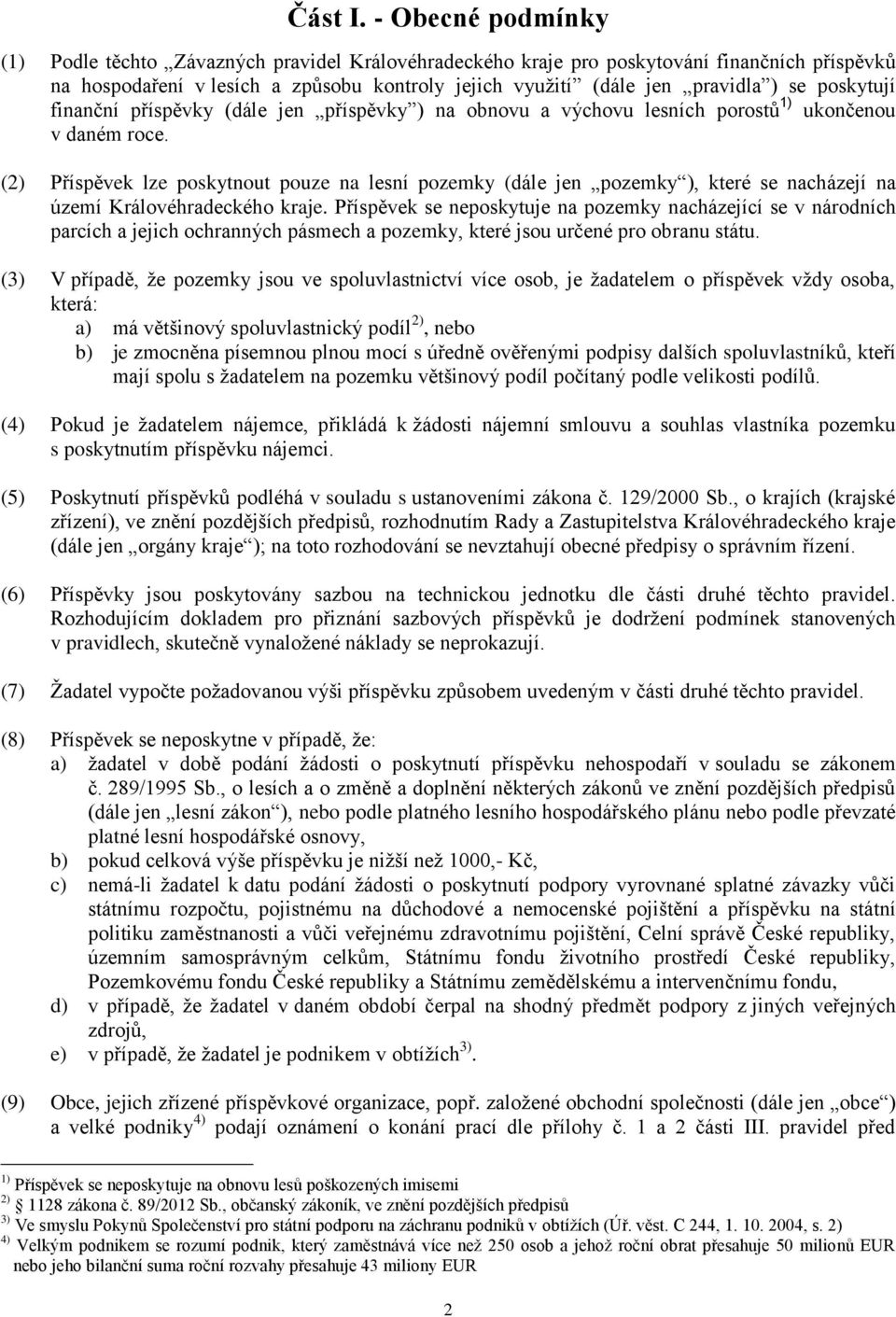 poskytují finanční příspěvky (dále jen příspěvky ) na obnovu a výchovu lesních porostů 1) ukončenou v daném roce.