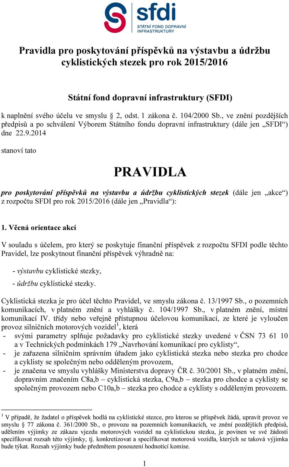 2014 stanoví tato PRAVIDLA pro poskytování příspěvků na výstavbu a údržbu cyklistických stezek (dále jen akce ) z rozpočtu SFDI pro rok 2015/2016 (dále jen Pravidla ): 1.