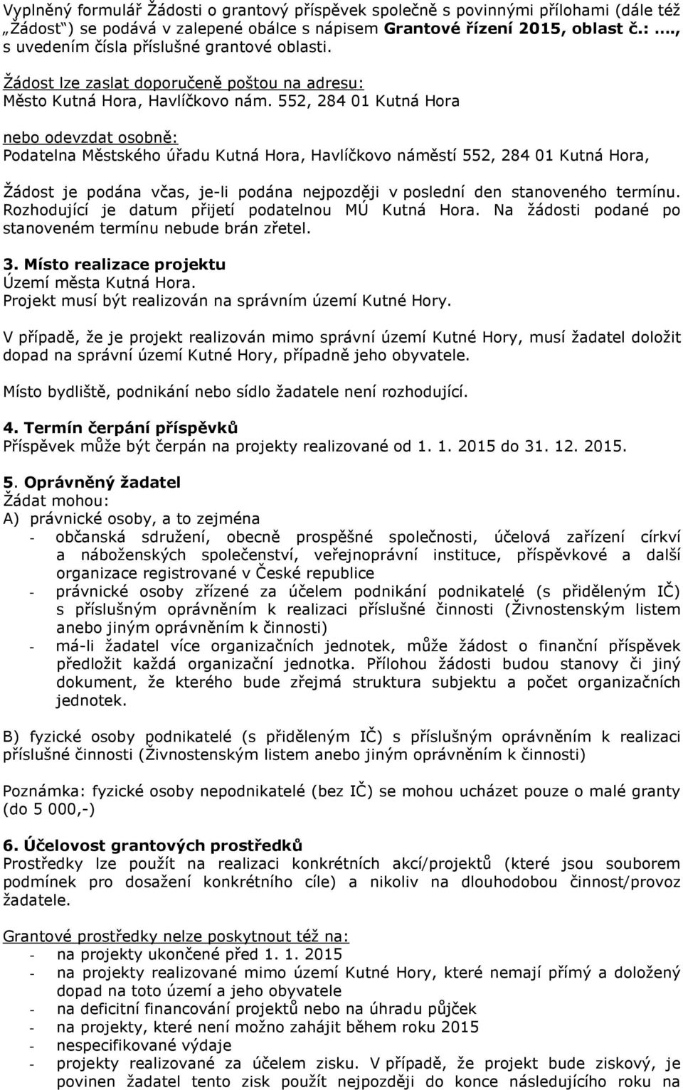 552, 284 01 Kutná Hora nebo odevzdat osobně: Podatelna Městského úřadu Kutná Hora, Havlíčkovo náměstí 552, 284 01 Kutná Hora, Žádost je podána včas, je-li podána nejpozději v poslední den stanoveného