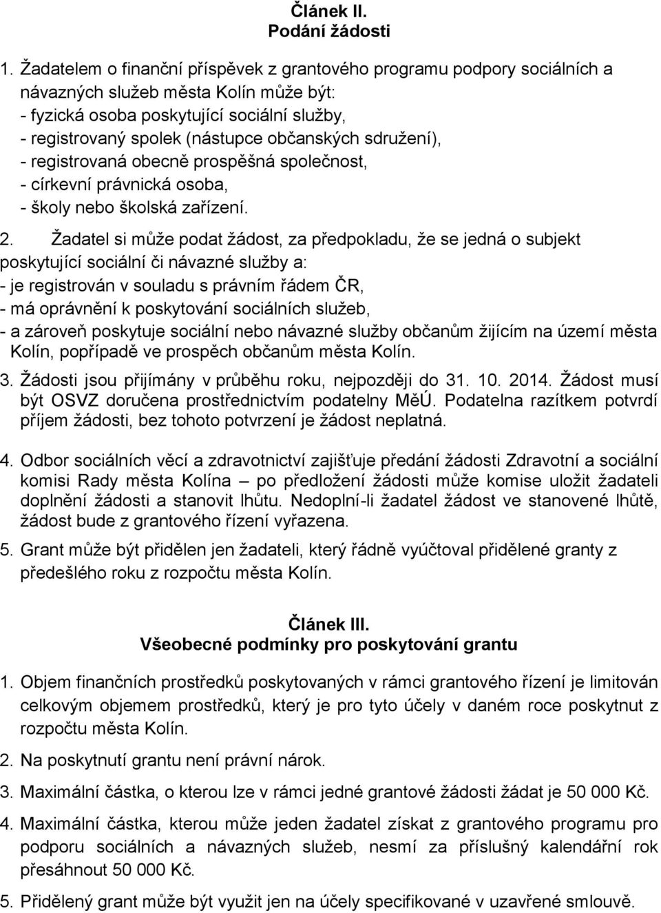 občanských sdružení), - registrovaná obecně prospěšná společnost, - církevní právnická osoba, - školy nebo školská zařízení. 2.