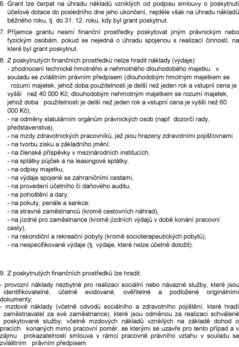 Příjemce grantu nesmí finanční prostředky poskytovat jiným právnickým nebo fyzickým osobám, pokud se nejedná o úhradu spojenou s realizací činností, na které byl grant poskytnut. 8.