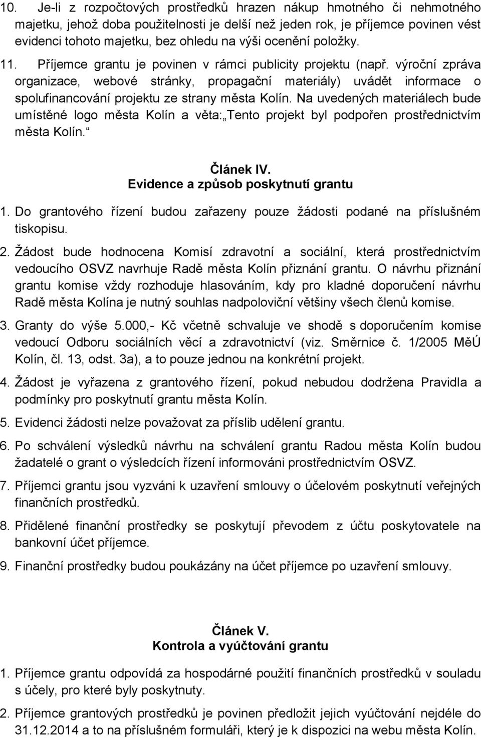 výroční zpráva organizace, webové stránky, propagační materiály) uvádět informace o spolufinancování projektu ze strany města Kolín.