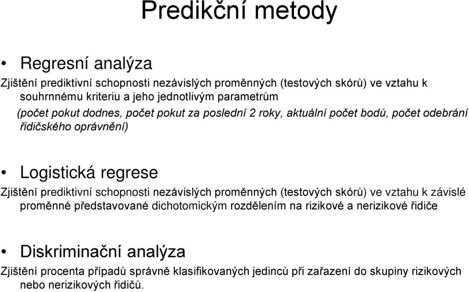 Zjištění prediktivní schopnosti nezávislých proměnných (testových skórů) ve vztahu k závislé proměnné představované dichotomickým rozdělením na rizikové