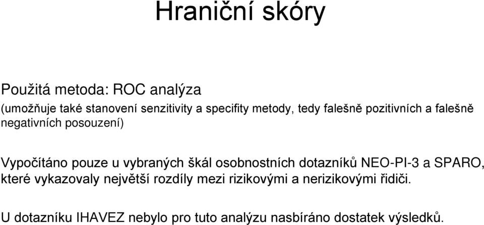 škál osobnostních dotazníků NEO-PI-3 a SPARO, které vykazovaly největší rozdíly mezi